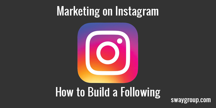 Marketing on Instagram: How to Build a Following on Instagram