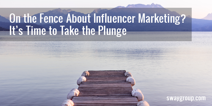 On the Fence About Influencer Marketing? It’s Time To Take the Plunge