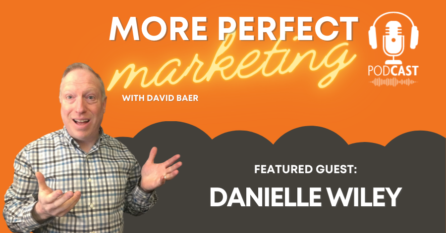 More Perfect Marketing Guest Danielle Wiley