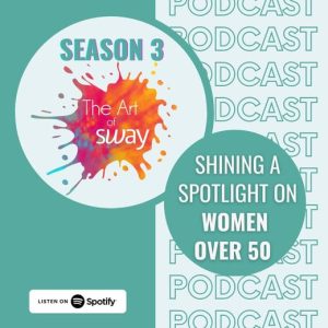 Season 3 The Art of Sway: Shining a spotlight on women over 50!